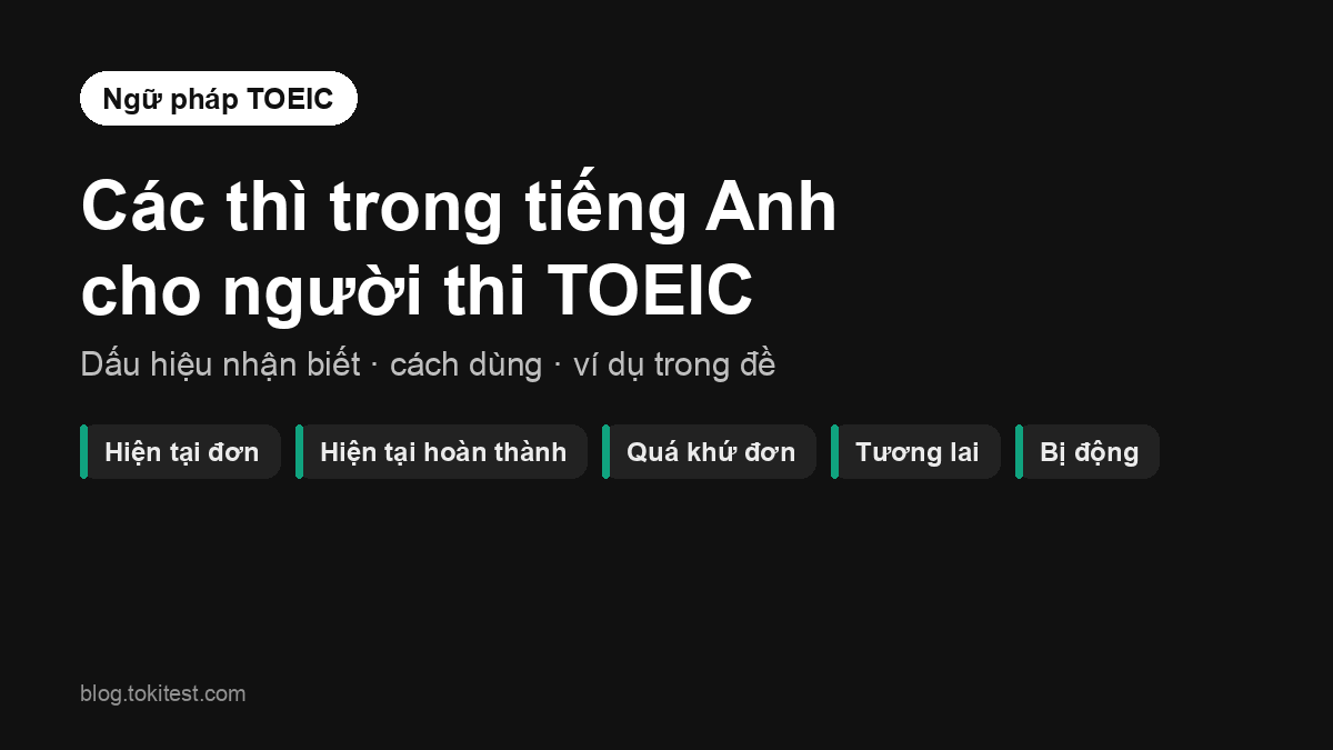 Các thì trong tiếng Anh cho người thi TOEIC: dấu hiệu và bẫy thường gặp