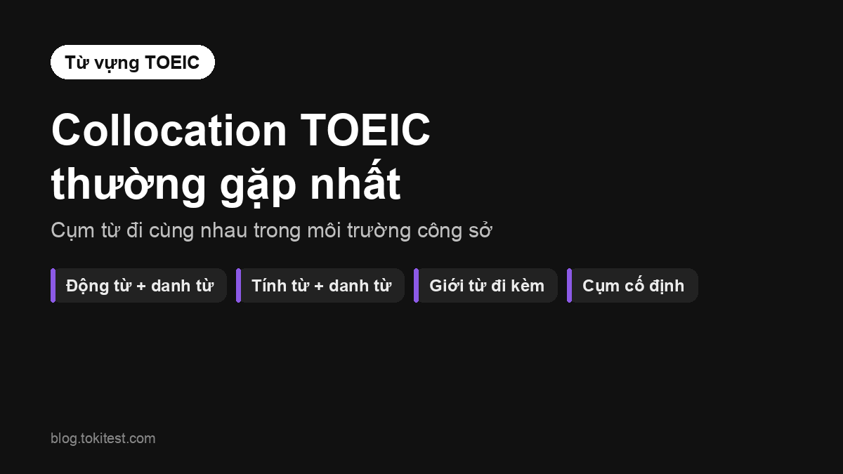 Collocation TOEIC thường gặp: 70+ cụm từ giúp làm nhanh Part 5 và Part 6
