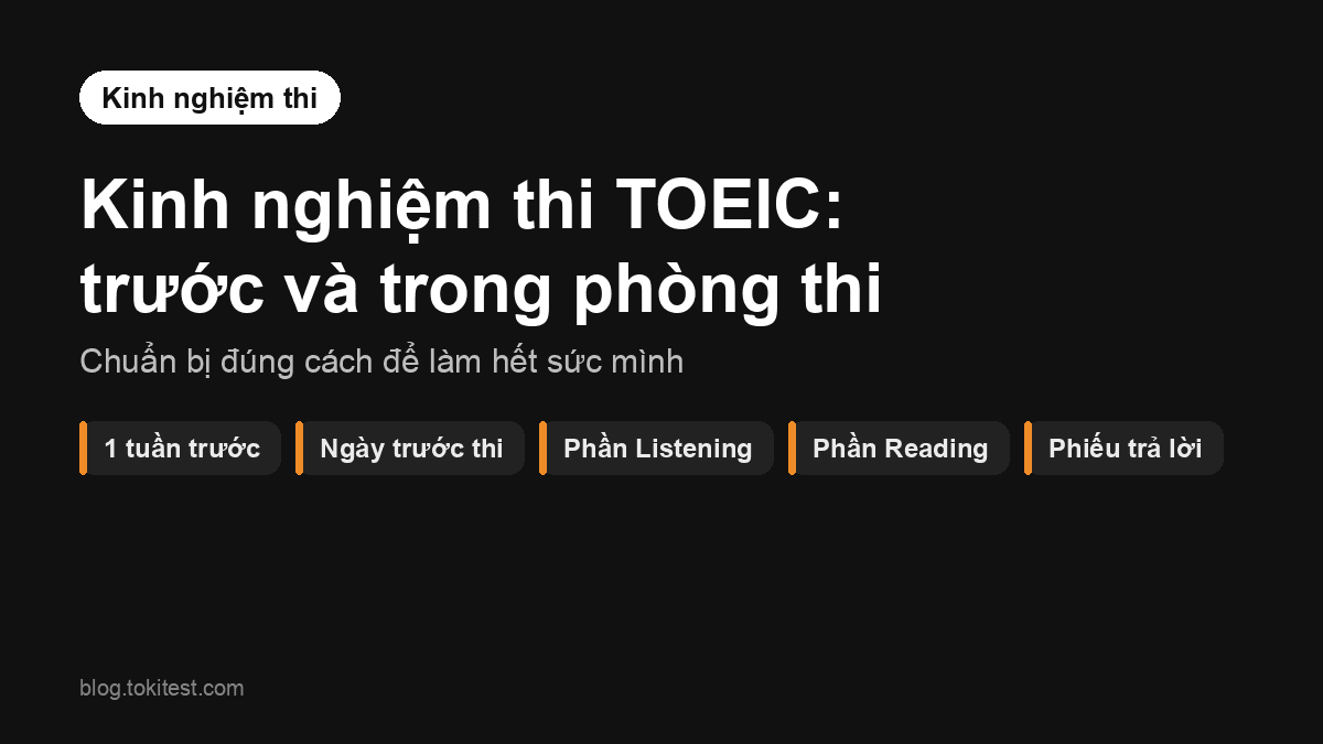 Kinh nghiệm thi TOEIC: chuẩn bị trước ngày thi và cách làm bài trong phòng thi