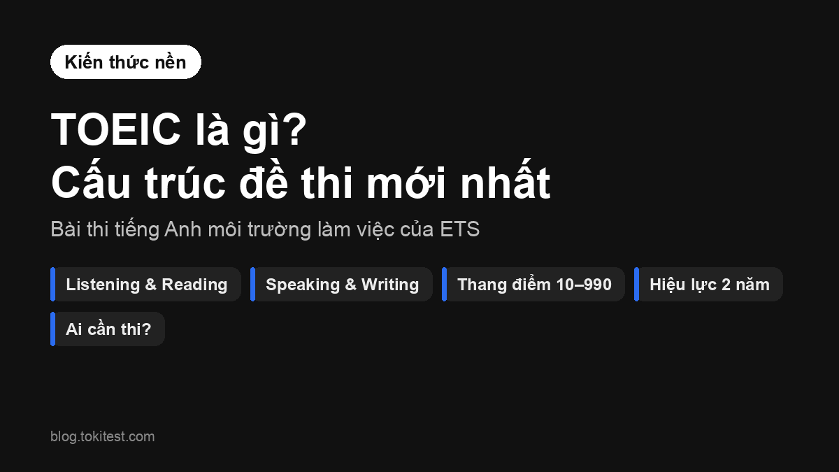 TOEIC là gì? Cấu trúc đề thi TOEIC mới nhất và những điều cần biết trước khi thi