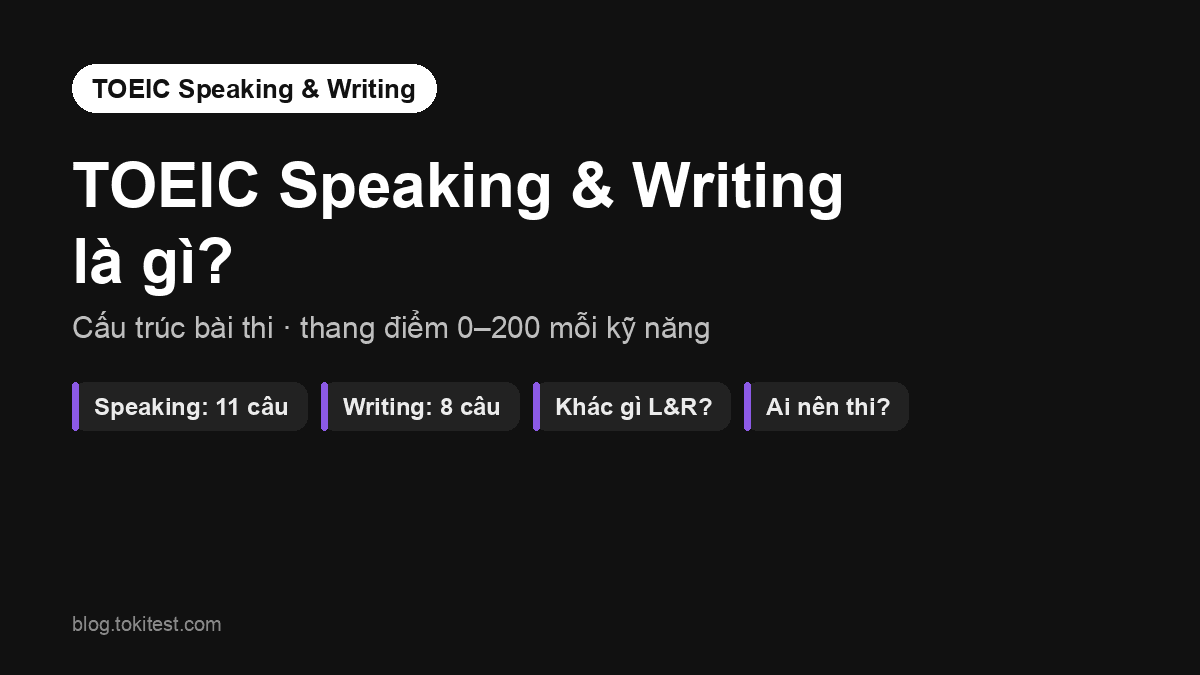 TOEIC Speaking & Writing là gì? Cấu trúc bài thi và khác biệt với Listening & Reading