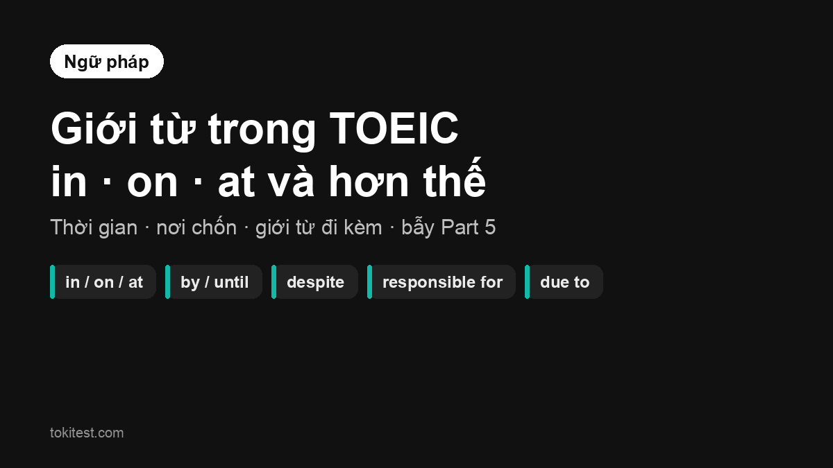 Giới từ trong TOEIC: in, on, at, giới từ đi kèm và các bẫy hay gặp ở Part 5