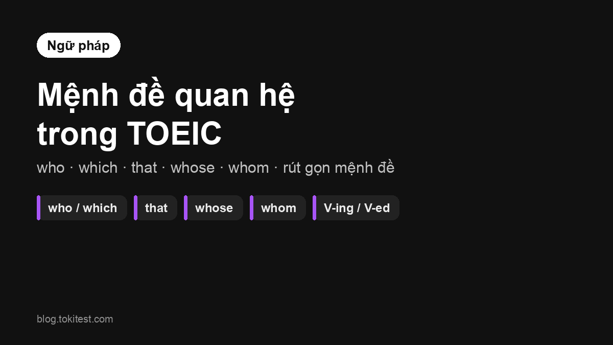 Mệnh đề quan hệ trong TOEIC: who, which, that, whose, whom và cách rút gọn ở Part 5